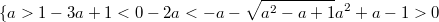 $$\{{a>1 \\ -3a+1<0 \\ -2a<-a-\sqrt{a^2-a+1}\\a^2+a-1>0}$$