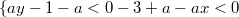 $$\{{ay-1-a<0 \\ -3+a-ax<0} $$