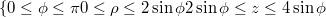 $$\{ 0\le \phi \le \pi \\ 0\le \rho \le 2\sin{\phi} \\ 2\sin{\phi} \le z \le 4\sin{\phi}$$