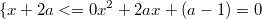 $$\{x+2a<=0\\x^2+2ax+(a-1)=0$$