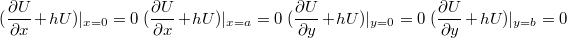 $$\ (\frac{\partial U}{\partial x}+hU)|_{x=0}=0\ (\frac{\partial U}{\partial x}+hU)|_{x=a}=0\ (\frac{\partial U}{\partial y}+hU)|_{y=0}=0\ (\frac{\partial U}{\partial y}+hU)|_{y=b}=0$$