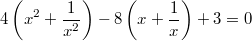 $$\ 4\left( {{x^2} + \frac{1}{{{x^2}}}} \right) - 8\left( {x + \frac{1}{x}} \right) + 3 = 0$$