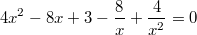 $$\ 4{x^2} - 8x + 3 - \frac{8}{x} + \frac{4}{{{x^2}}} = 0$$