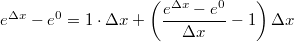 $$\ e^{\Delta x}-e^{0}=1\cdot \Delta x+ \left(\frac{e^{\Delta x}-e^{0}}{\Delta x}-1\right)\Delta x$$