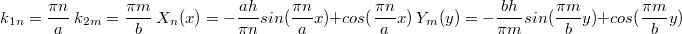 $$\ k_{1n}=\frac{\pi n}{a}\ k_{2m}=\frac{\pi m}{b}\ X_n(x)=-\frac{a h}{\pi n}sin(\frac{\pi n}{a}x)+cos(\frac{\pi n}{a}x)\ Y_m(y)=-\frac{b h}{\pi m}sin(\frac{\pi m}{b}y)+cos(\frac{\pi m}{b}y)$$