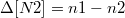 $$\Delta[N2] = n1 - n2$$