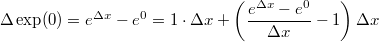 $$\Delta \exp (0)= e^{\Delta x}-e^{0}=1\cdot \Delta x+ \left(\frac{e^{\Delta x}-e^{0}}{\Delta x}-1\right)\Delta x$$