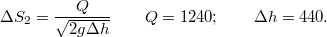 $$\Delta S_2=\frac{Q}{\sqrt {2g\Delta h}}\qquad Q=1240;\qquad \Delta h=440.$$