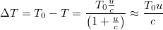 $$\Delta T = T_0-T = \frac{T_0 \frac{u}{c}}{\left ( 1+\frac{u}{c} \right )} \approx \frac{T_0 u}{c}$$