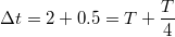 $$\Delta t=2+0.5=T+\frac{T}{4}$$