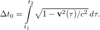 $$\Delta t_0 = \int\limits^{t_2}_{t_1}\sqrt{1-\mathbf{v}^2(\tau)/c^2}\,d\tau.$$