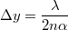 $$\Delta y = \frac{\lambda}{2n\alpha}$$