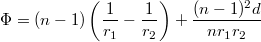 $$\Phi=(n-1)\left(\frac{1}{r_1}-\frac{1}{r_2}\right) +\frac{(n-1)^2d}{nr_1r_2}$$