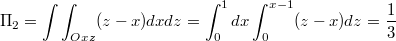 $$\Pi_2=\int\int_{Oxz}(z-x)dxdz=\int_{0}^{1}dx\int_{0}^{x-1}(z-x)dz=\frac 1 3$$