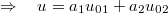 $$\Rightarrow\quad u=a_1u_{01}+a_2u_{02}$$