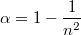 $$\alpha= 1-\frac{1}{n^2}$$