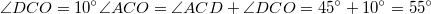 $$\angle{DCO}=10^\circ\angle{ACO}=\angle{ACD}+\angle{DCO}=45^\circ+10^\circ=55^\circ$$