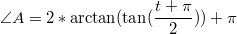 $$\angle A=2*\arctan(\tan(\frac {t+\pi} {2}))+\pi$$