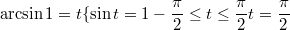 $$\arcsin 1=t\\\{{\sin t=1 \\ -\frac{\pi}{2}\le t\le \frac{\pi}{2}}\\t=\frac{\pi}{2}$$