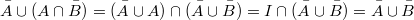 $$\bar{A} \cup (A \cap \bar{B}) = (\bar{A} \cup A) \cap (\bar{A} \cup \bar{B}) = I \cap (\bar{A} \cup \bar{B}) = \bar{A} \cup \bar{B}$$