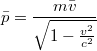 $$\bar{p}=\frac{m\bar{v}}{\sqrt{1-\frac{v^2}{c^2}}}$$