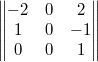 $$\begin{Vmatrix} -2 & 0 & 2\\ 1 & 0 & -1 \\ 0 & 0 & 1 \end{Vmatrix}$$