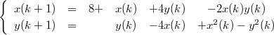 $$\begin{cases}\begin{array}{cccccc}x(k+1) & = & 8+ & x(k) & +4y(k) & -2x(k)y(k) \\y(k+1) & = &  & y(k) & -4x(k) & +x^{2}(k) -y^{2}(k)\end{array}\end{cases}$$