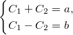 $$\begin{cases} C_1+C_2=a,\\ C_1-C_2=b\end{cases}$$