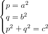 $$\begin{cases} p=a^2\\q=b^2\\p^2+q^2=c^2 \end{cases}$$