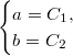 $$\begin{cases}a=C_1,\\b=C_2\end{cases}$$