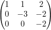 $$\begin{pmatrix} 1 & 1 & 2 \\ 0 & -3 & -2 \\ 0 & 0 & -2\end{pmatrix}$$