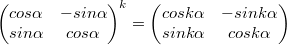 $$\begin{pmatrix} cos\alpha & -sin\alpha \\ sin\alpha & cos\alpha \end{pmatrix}^k=\begin{pmatrix} cosk\alpha & -sink\alpha \\ sink\alpha & cosk\alpha \end{pmatrix}$$