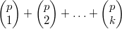 $$\begin{pmatrix}p\\1\end{pmatrix}+\begin{pmatrix}p\\2\end{pmatrix}+\ldots+\begin{pmatrix}p\\k\end{pmatrix}$$