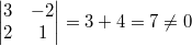 $$\begin{vmatrix} 3 & -2 \\ 2 & 1 \end{vmatrix}=3+4=7\ne0$$