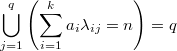 $$\bigcup_{j=1}^{q}\left ( \sum_{i=1}^{k} a_{i}\lambda _{ij}=n\right )=q$$