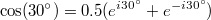 $$\cos(30^\circ) = 0.5 (e^{i30^\circ} + e^{-i30^\circ})$$