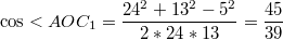 $$\cos <AOC_1=\frac {24^2+13^2-5^2} {2*24*13}=\frac {45} {39}$$