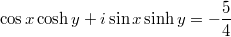 $$\cos x \cosh y+i\sin x\sinh y=-\frac{5}{4}$$