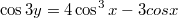 $$\cos3y=4\cos^3x-3cosx$$