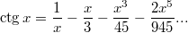 $$\ctg x=\frac1x-\frac x3-\frac{x^3}{45}-\frac{2x^5}{945} ... $$