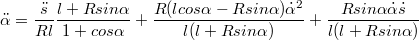 $$\ddot{\alpha} =\frac {\ddot{ s}} {Rl}\frac {l+R sin\alpha} {1+cos\alpha}+\frac {R(lcos\alpha-Rsin\alpha)\dot{ \alpha}^2} {l(l+R sin\alpha)}+\frac {Rsin\alpha\dot{ \alpha}\dot{s}} {l(l+R sin\alpha)}$$