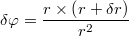 $$\delta \varphi = \frac{r \times \left(r + \delta r\right)}{r^2}$$