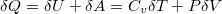 $$\delta Q = \delta U + \delta A = C_v \delta T + P \delta V$$