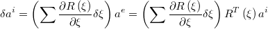 $$\delta a^{i}=\left(\sum\frac{\partial R\left(\xi\right)}{\partial\xi}\delta\xi\right)a^{e}=\left(\sum\frac{\partial R\left(\xi\right)}{\partial\xi}\delta\xi\right)R^{T}\left(\xi\right)a^{i}$$