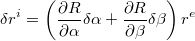 $$\delta r^{i}=\left(\frac{\partial R}{\partial\alpha}\delta\alpha+\frac{\partial R}{\partial\beta}\delta\beta\right)r^{e}$$