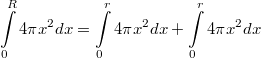 $$\displaystyle\int\limits_{0}^{R}4\pi x^2dx=\int\limits_{0}^{r}4\pi x^2dx+\int\limits_{0}^{r}4\pi x^2dx$$