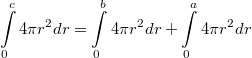 $$\displaystyle\int\limits_{0}^{c}4\pi r^2dr=\int\limits_{0}^{b}4\pi r^2dr+\int\limits_{0}^{a}4\pi r^2dr$$