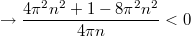 $$\displaystyle\to \frac{4\pi^2n^2+1-8\pi^2 n^2}{4\pi n}<0$$