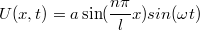 $$\displaystyle{U(x,t)=a\sin(\frac {n\pi} {l}x)sin({\omega}t)}$$