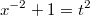 $$\displaystyle{x^{-2}+1=t^2}$$